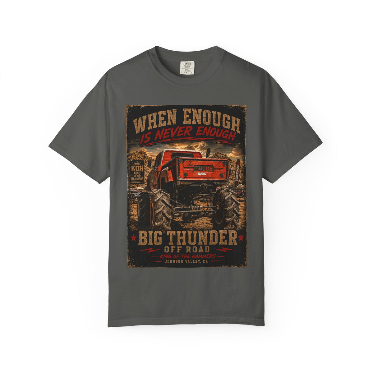 When Enough Is Never Enough | Big Thunder Off Road T-Shirt | Lifted Dodge Truck | King of the Hammers | Johnson Valley 4x4 Tee